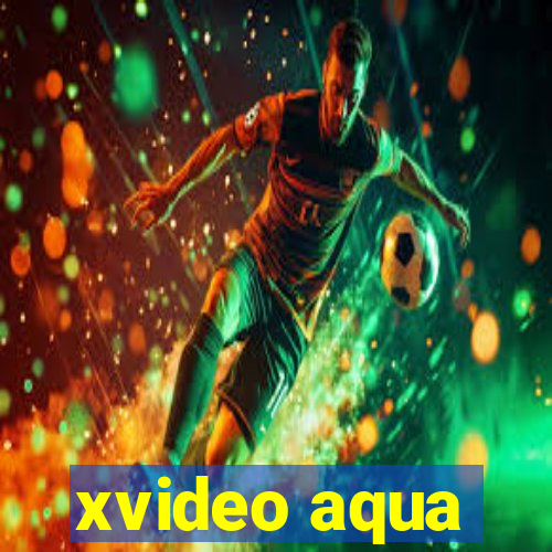 xvideo aqua